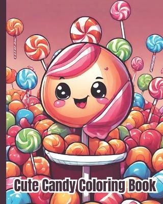 Candy Coloring Book: Cute Dessert, Incredible Illustrations For Kids, Whimsical Kawaii Fantasy Kawaii Sweet Treats Coloring Pages For Kids - Dana Nguyen - cover