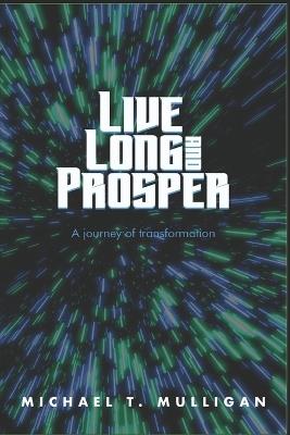 Live Long and Prosper: A Journey of Transformation - Michael T Mulligan - cover