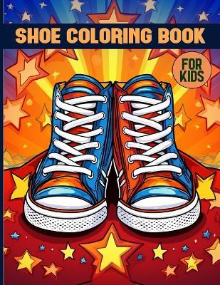 Shoe Coloring Book For Kids: Fun & Whimsical Cute Shoe Coloring Pages For Color & Relaxation - Doretha J Stephens - cover