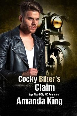 Cocky Biker's Claim: Age Play DDlg MC Romance - Amanda King - cover