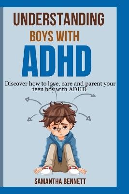 Understanding Boys with ADHD: Complete guide to parenting behavioral disorder in boys with ADHD - Samantha Bennett - cover