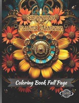 Steampunk Flower Mandala: A Coloring Book for Creative Adults that Reduces Anxiety and Helps Relax - Al&vy Published - cover