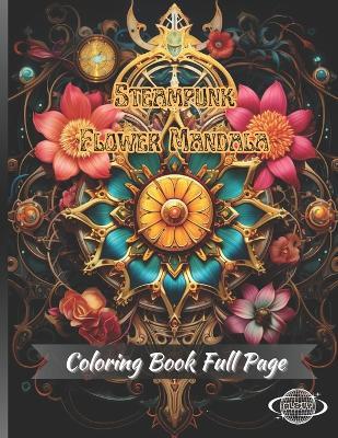 Steampunk Flower Mandala: A Coloring Book for Creative Adults that Reduces Anxiety and Helps Relax for Adults - Al&vy Published - cover