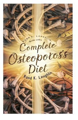 Complete Osteoporosis Diet: Guide & Cookbook for Bone Health Boost - Randy K Laughlin - cover