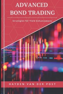 Advanced Bond Trading: Strategies for Yield Enhancement - Johann Strauss,Hayden Van Der Post - cover