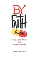 By Faith: Living a Life of Trust and Assurance in God