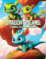 Dragon Dreams: A Magical Coloring Adventure: Unleash Your Imagination with Enchanting Dragon Designs