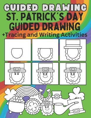 St. Patrick's Day Guided Drawing With Tracing and Writing Activities: How To Draw Step By Step Drawing Practice with Writing and Tracing Activities - Zainab's Educational Resources - cover