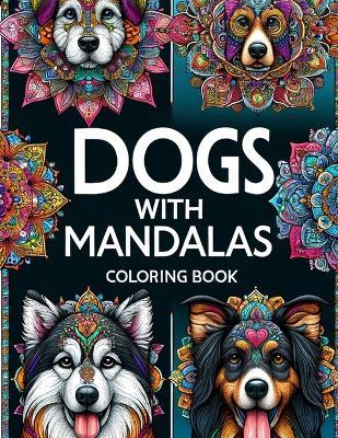 Dogs with Mandalas coloring book: Amazing Featuring Beautiful Design With Stress Relief and Relaxation.For Adult - Leah Dunn Dogs - cover