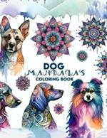 Dogs Mandalas coloring book: Amazing Featuring Beautiful Design With Stress Relief and Relaxation.For Adult
