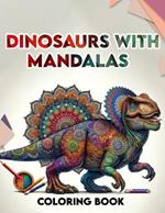 Dinosaurs with Mandalas coloring book: Amazing Featuring Beautiful Design With Stress Relief and Relaxation. For Adult