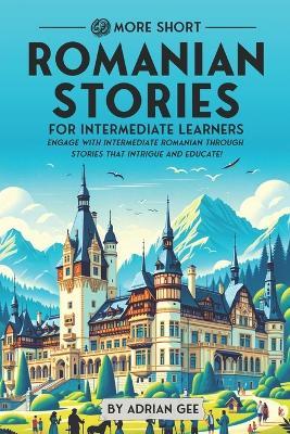 69 More Short Romanian Stories for Intermediate Learners: Engage with Intermediate Romanian Through Stories That Intrigue and Educate! - Adrian Gee - cover