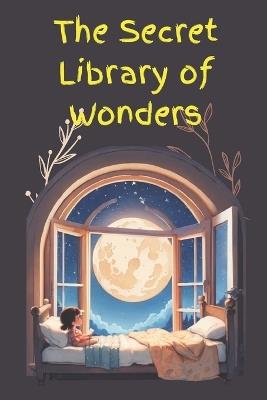 ''The Secret Library of Wonders'': An Amazing Adventures story book for kids and toddlers - Shis Maheta - cover