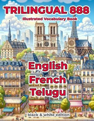 Trilingual 888 English French Telugu Illustrated Vocabulary Book: Help your child master new words effortlessly - Sylvie Loiselle - cover