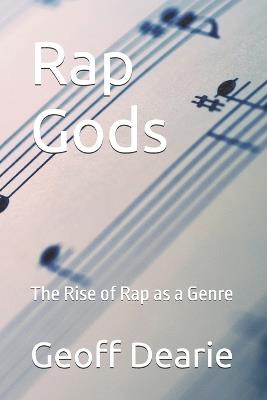 Rap Gods: The Rise of Rap as a Genre - Geoff Dearie - cover