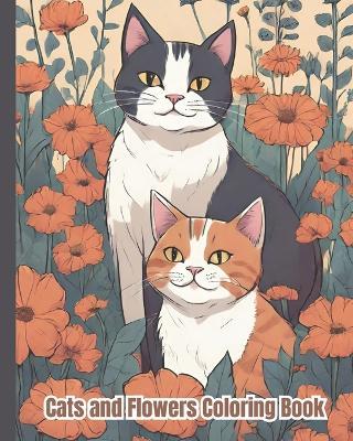 Cats and Flowers Coloring Book: Adorable Cats Amidst Floral Beauty, Cute Cats With Flowers Coloring Pages For Kids, Girls, Boys, Teens and Adults - Dana Nguyen - cover