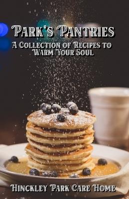 Park's Pantries: A Collection of Recipes to Warm Your Soul - Hinckley Park Care Home - cover