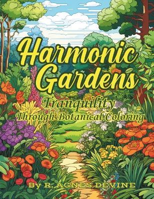 Harmonic Gardens: Tranquility Through Botanical Coloring - R Agnes Devine - cover