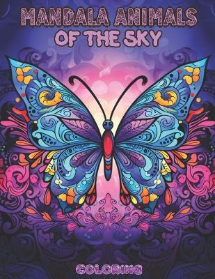 Mandala Animals of the Sky: Flying Animals Coloring Book for All Ages: Discover 30+ Birds, Insects and Mythical Creatures in Elaborate Mandala Patterns with Educational Facts - Rodrigo Brochado - cover