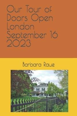 Our Tour of Doors Open London September 16 2023 - Barbara Raue - cover