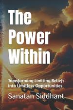 The Power Within: Transforming Limiting Beliefs into Limitless Possibilities