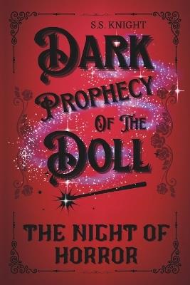 The Dark Prophecy of the Doll: The Night of Horror - S S Knight - cover