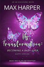 My Transformation: Becoming a Baby Girl (Nappy Version): An ABDL/Sissy Baby/LGBTQ story