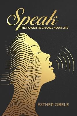 Speak: The Power to Change Your Life - Esther Obele - cover