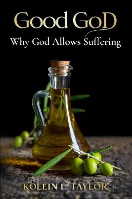 Good God: Why God Allows Suffering - Kollin L Taylor - cover