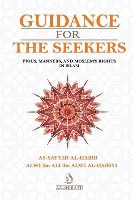 Guidance for The Seekers: Translation of Dal?l at-Th?lib?n F? Mabhats at-Taqw? Wa Adab al-Muslim?n Wa Huq?qihim F? ad-D?n - Alwi Ibn Ali Al-Habsyi - cover