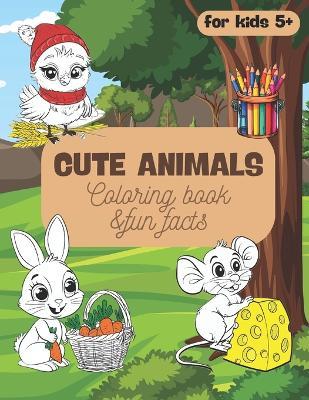 Cute Animals Coloring Book and Fun Facts About Them: Simple and Easy to Color Pages with Adorable Animals for Boys and Girls - Karmen Briggs - cover