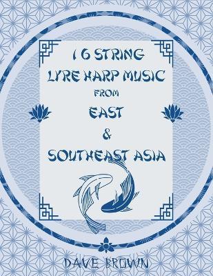 16 STRING LYRE HARP MUSIC From EAST & SOUTHEAST ASIA - Dave Brown - cover