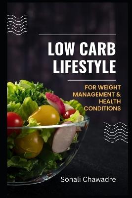 Low Carb Lifestyle: for weight management & health conditions - Sonali Chawadre - cover