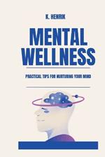 Mental Wellness: Practical Tips for Nurturing Your Mind