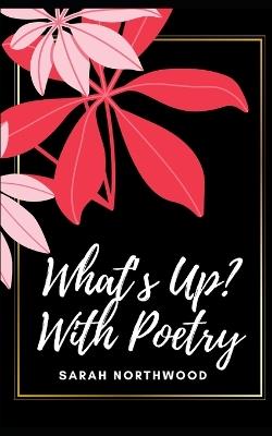 What's Up? With Poetry - Sarah Northwood - cover