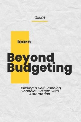 Beyond Budgeting: Building a Self-Running Financial System with Automation - Gmkh Getmoreknowhow - cover