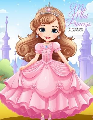 My Mini Princess: A Tiny Princess Coloring Collection - Pancho Villa - cover