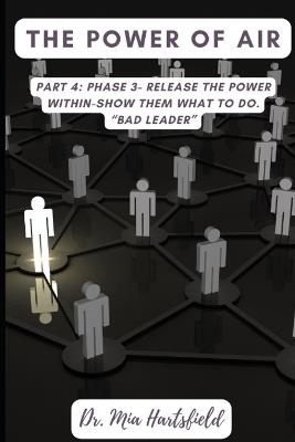 The Power of AIR: Part 4: Phase 3- Release the Power Within "BAD Leader-Show them what to do." - Mia Hartsfield - cover