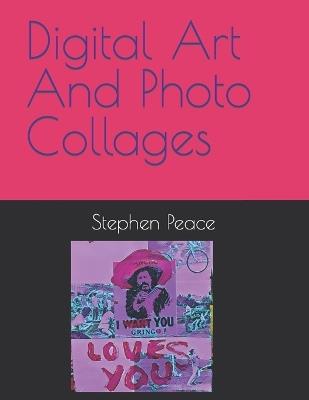 Digital Art And Photo Collages - Stephen Peace - cover