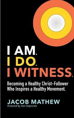 I Am. I Do. I Witness. - Jacob Mathew - cover