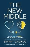 The New Middle: Connecting Heart and Mind to Collaboratively Disagree