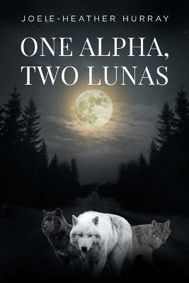 One Alpha, Two Lunas - Joeie-Heather Hurray - cover