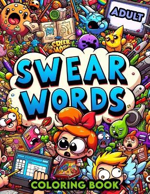 Swear Word Adult Coloring book: Artistic Freedom with a Side of Sass, Color Away Your Cares with Every Swear - Carla Jensen Art - cover