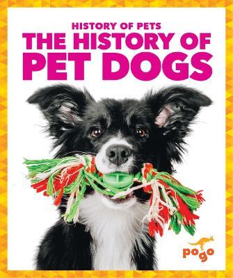 The History of Pet Dogs - Alicia Z Klepeis - cover