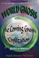 World Gnosis: The Coming Gnostic Civilization - Revised & Expanded: The Coming Gnostic Civilization - Revised and Expanded: The Coming Gnostic Civilization - Special Edition - Mark Amaru A Pinkham - cover