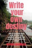 Write your own destiny: what you want to do with your life - Arvind Upadhyay - cover