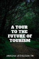 A Tour to the Future of Tourism: Emerging Concepts and Concerns in Tourism - Anagha Satheesan T M - cover