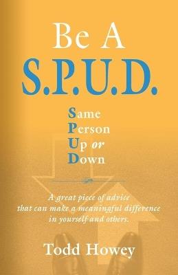 BE A S.P.U.D. Same Person Up or Down - Todd Howey - cover