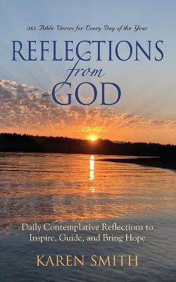 Reflections from God: 365 Bible Verses for Every Day of the Year Along with Daily Contemplative Reflections to Inspire, Guide, and Bring Hope - Karen Smith - cover