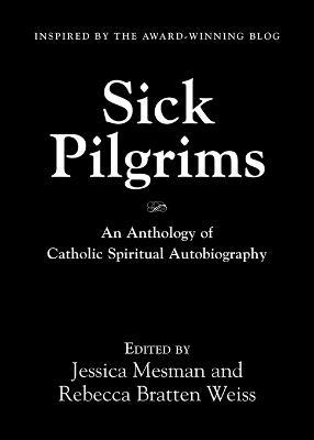 Sick Pilgrims: An anthology of Catholic Spiritual Autobiography - cover